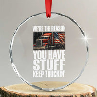 Funny Truck Driver Crystal Glass Ornament We Are The Reason You Have Stuff Keep Truckin - Wonder Print Shop