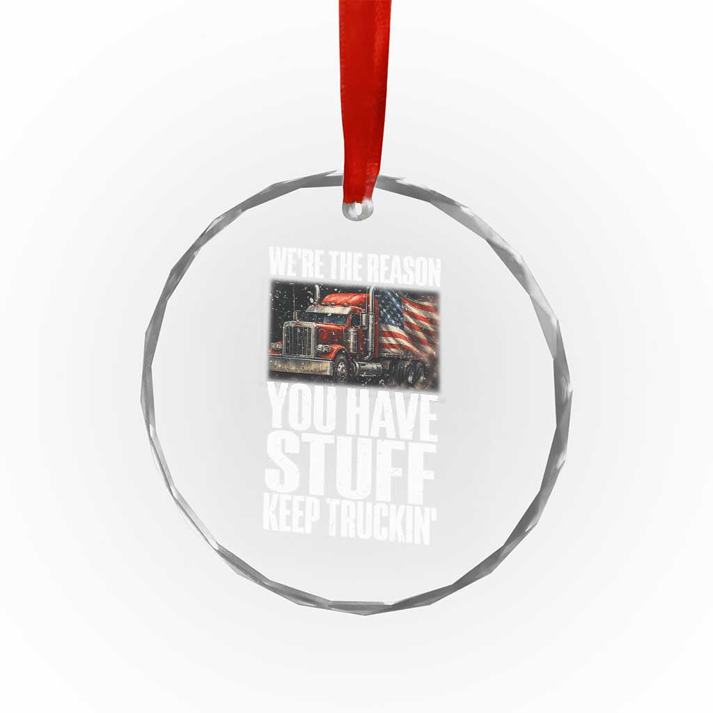 Funny Truck Driver Crystal Glass Ornament We Are The Reason You Have Stuff Keep Truckin - Wonder Print Shop