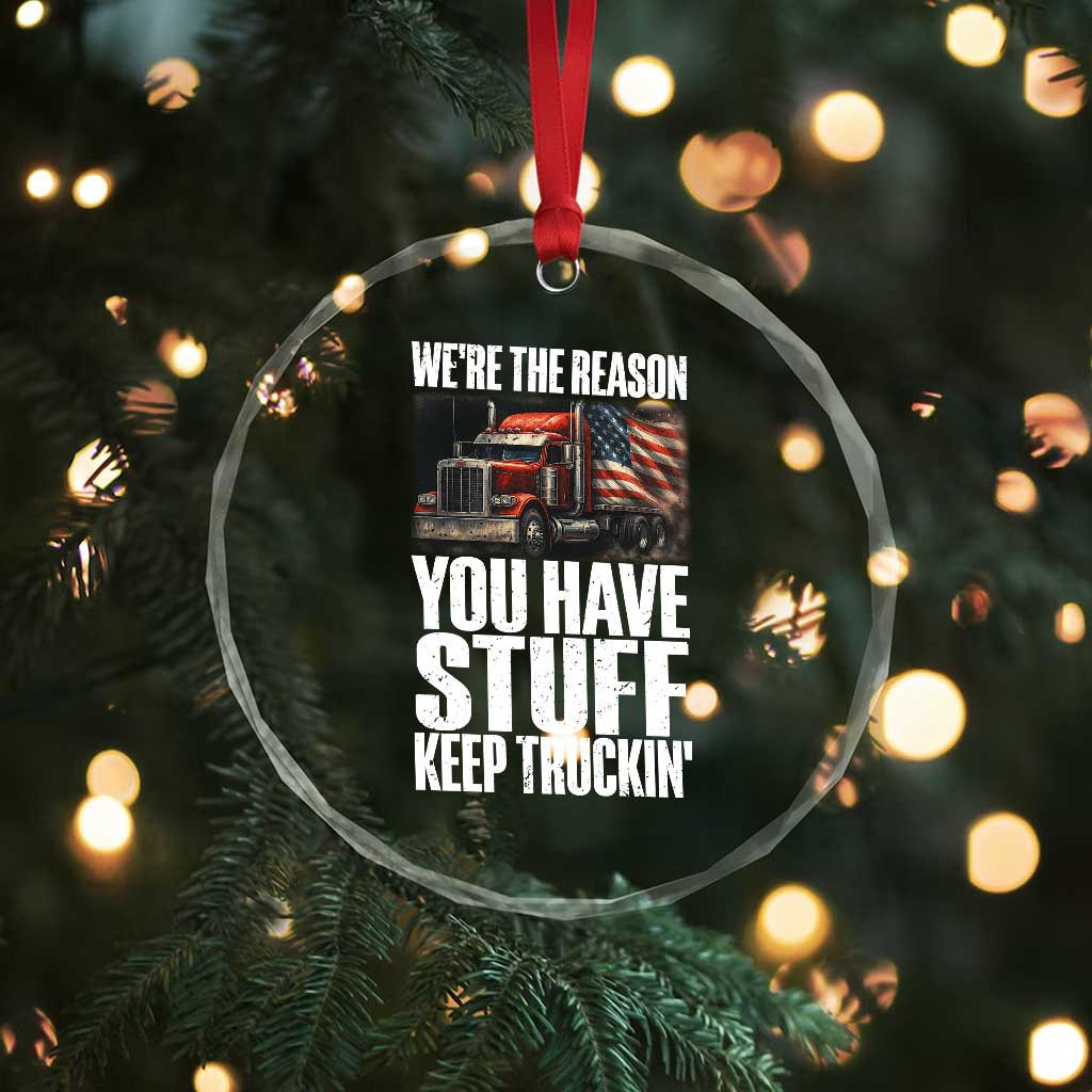 Funny Truck Driver Crystal Glass Ornament We Are The Reason You Have Stuff Keep Truckin - Wonder Print Shop