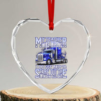 Funny Truck Driver Heart Crystal Glass Ornament My Teacher was Wrong Trucker Gift
