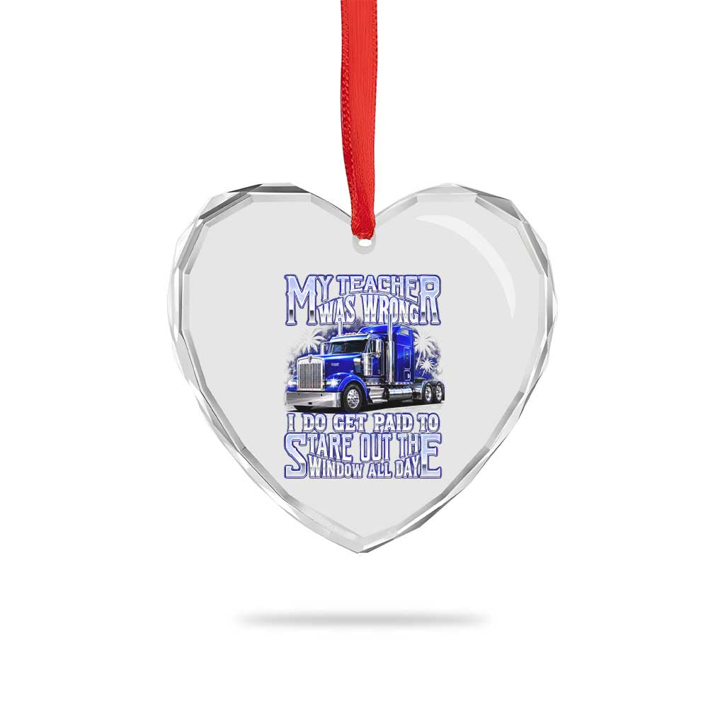 Funny Truck Driver Heart Crystal Glass Ornament My Teacher was Wrong Trucker Gift