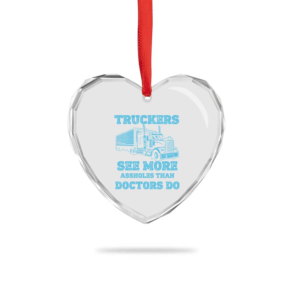 Funny Truck Driver Heart Crystal Glass Ornament Truckers See More Assholes Than Doctors Do