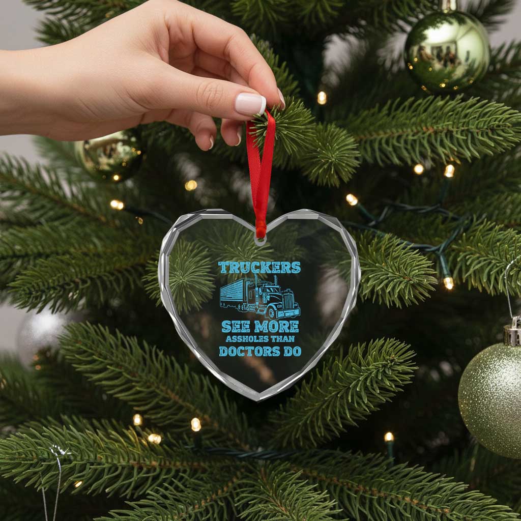 Funny Truck Driver Heart Crystal Glass Ornament Truckers See More Assholes Than Doctors Do