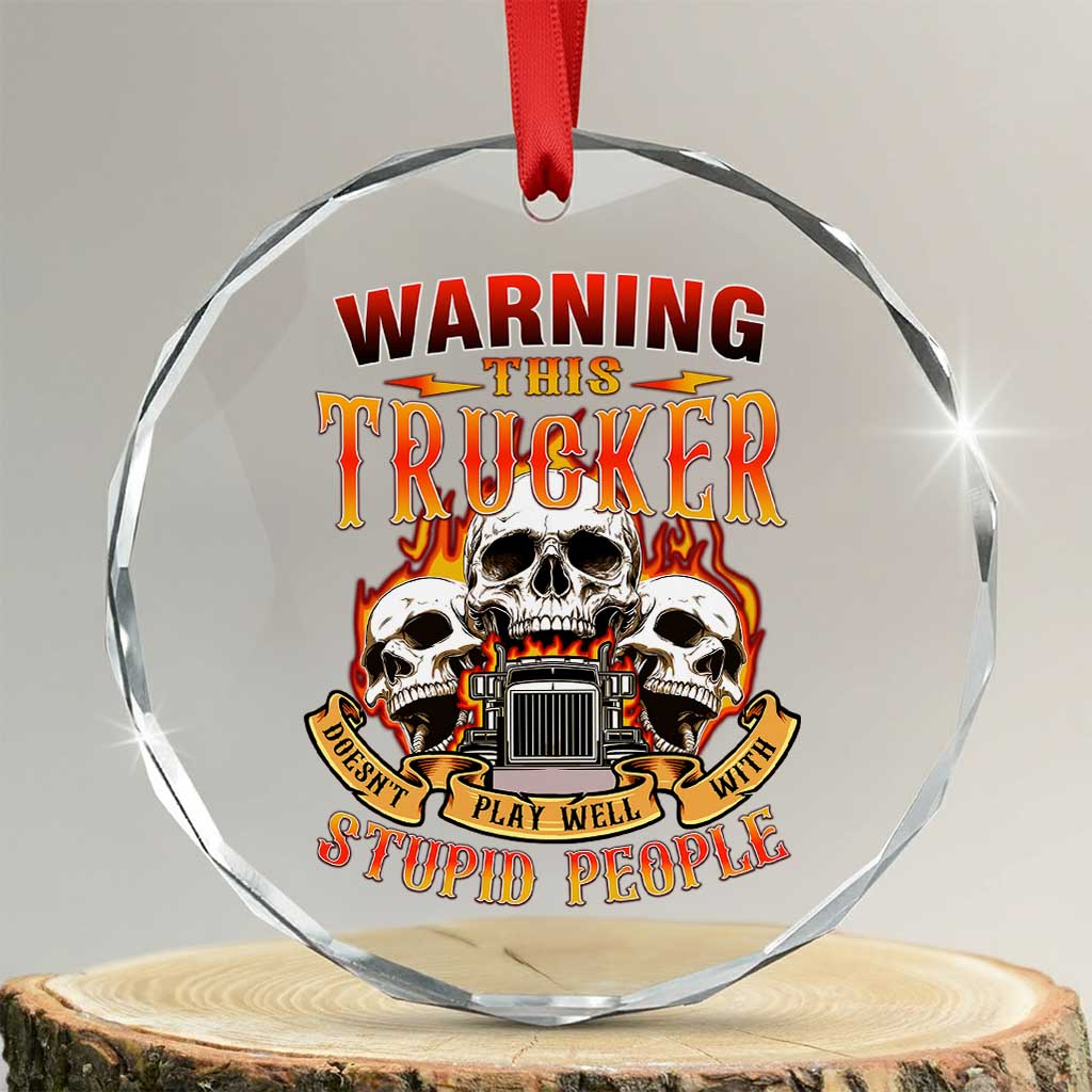 Funny Truck Driver Skull Crystal Glass Ornament Warning This Trucker Doesn't Play Well With Stupid People - Wonder Print Shop