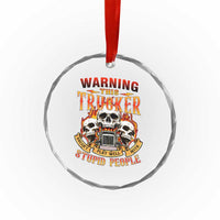 Funny Truck Driver Skull Crystal Glass Ornament Warning This Trucker Doesn't Play Well With Stupid People TS02