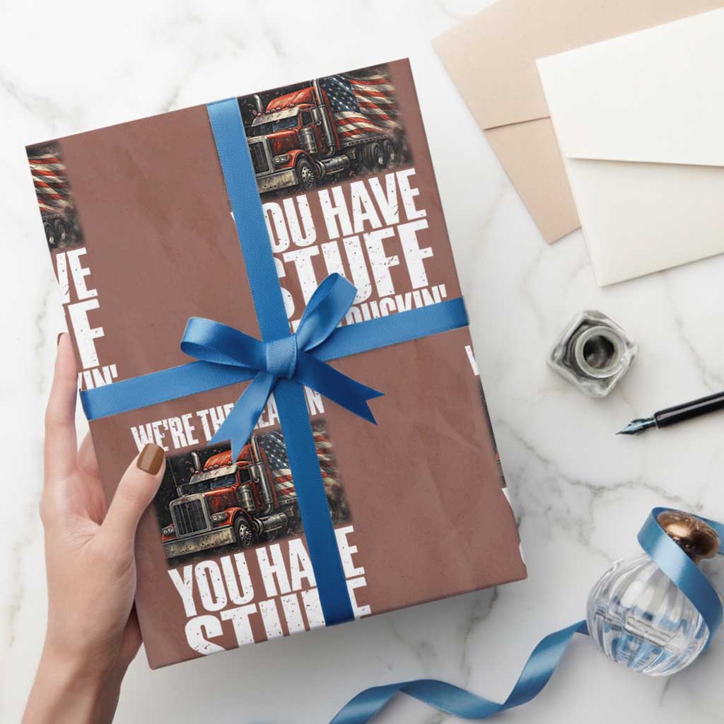 Funny Truck Driver Wrapping Paper Roll We Are The Reason You Have Stuff Keep Truckin - Wonder Print Shop