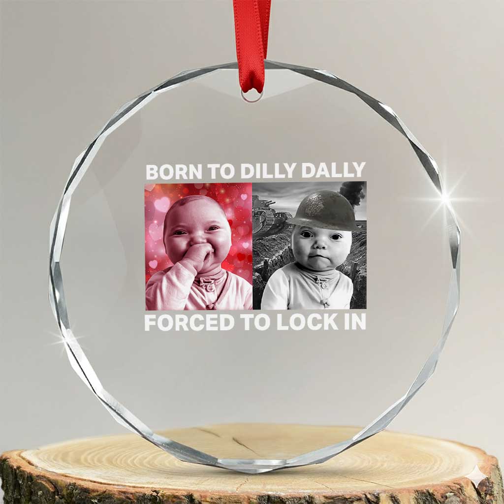 Funny Tuff Baby Grindset Meme Crystal Glass Ornament Born to Dilly Dally Forced to Lock In - Wonder Print Shop