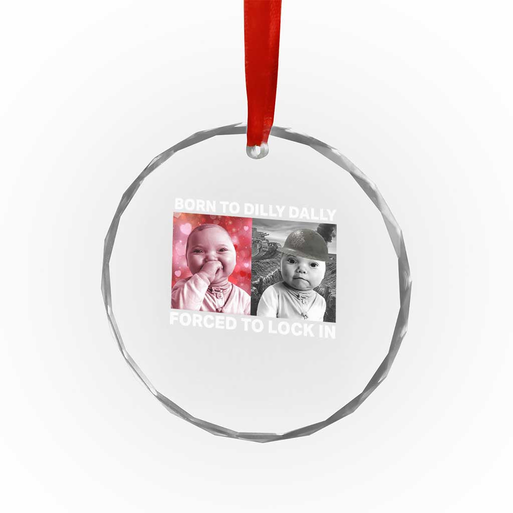 Funny Tuff Baby Grindset Meme Crystal Glass Ornament Born to Dilly Dally Forced to Lock In - Wonder Print Shop