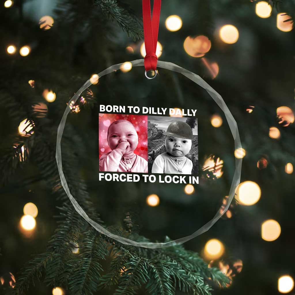Funny Tuff Baby Grindset Meme Crystal Glass Ornament Born to Dilly Dally Forced to Lock In - Wonder Print Shop