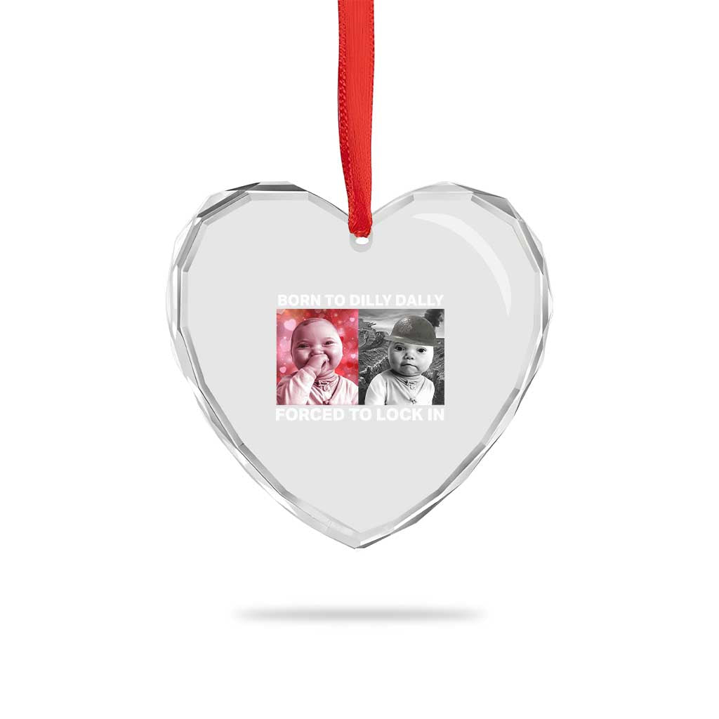 Funny Tuff Baby Grindset Meme Heart Crystal Glass Ornament Born to Dilly Dally Forced to Lock In - Wonder Print Shop