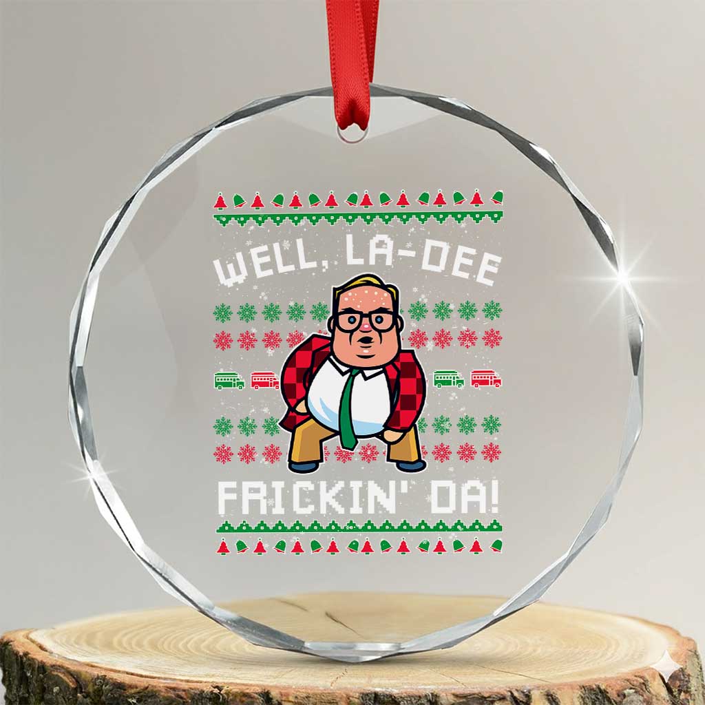 Funny Ugly Christmas Crystal Glass Ornament Well La Dee Frickin Da Xmas Saturday Night - Wonder Print Shop