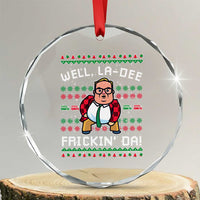 Funny Ugly Christmas Crystal Glass Ornament Well La Dee Frickin Da Xmas Saturday Night - Wonder Print Shop