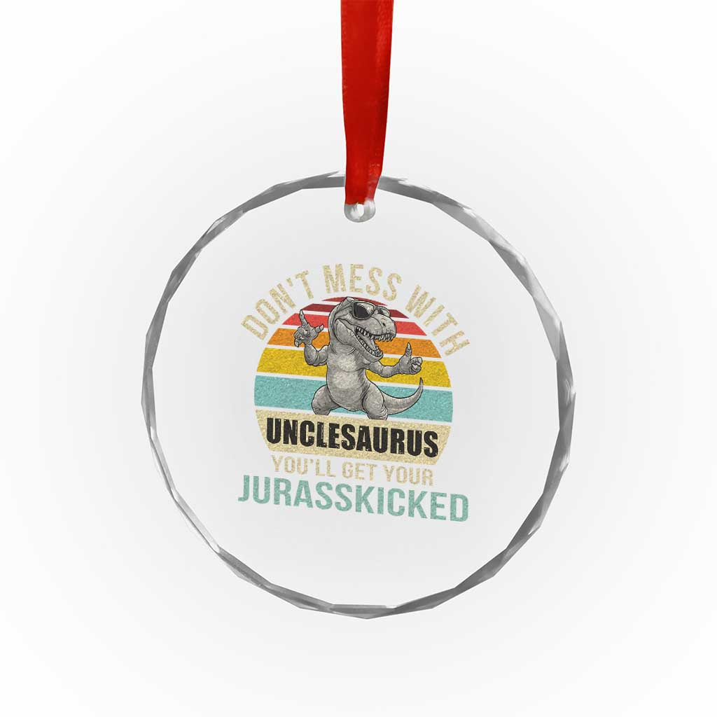 Funny Uncle Dinosaur Crystal Glass Ornament Don't Mess With Unclesaurus You'll Get Jurasskicked TS02