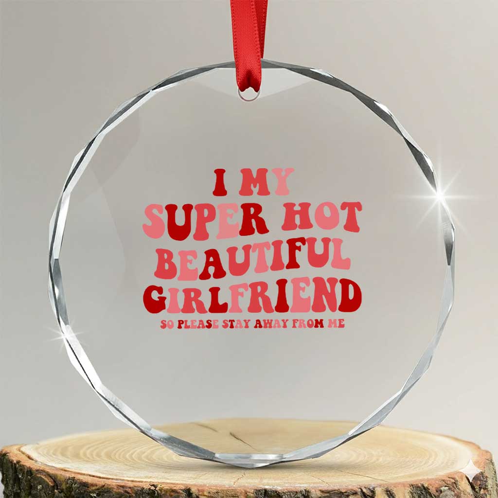 Funny Valentine Couple Quotes Crystal Glass Ornament I Love My Super Hot Girlfriend - Wonder Print Shop