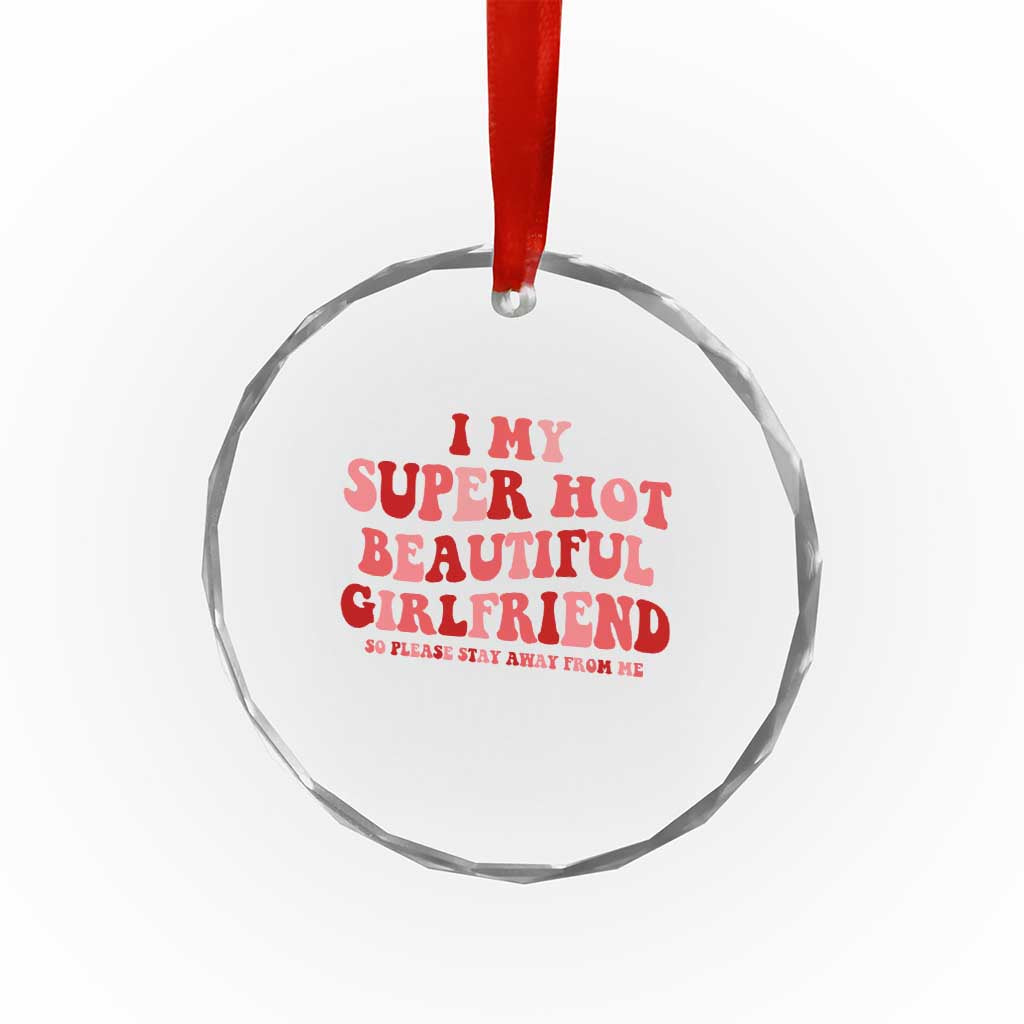 Funny Valentine Couple Quotes Crystal Glass Ornament I Love My Super Hot Girlfriend - Wonder Print Shop