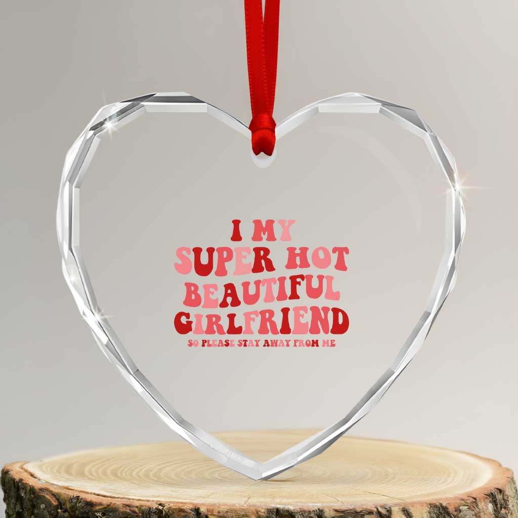 Funny Valentine Couple Quotes Heart Crystal Glass Ornament I Love My Super Hot Girlfriend - Wonder Print Shop