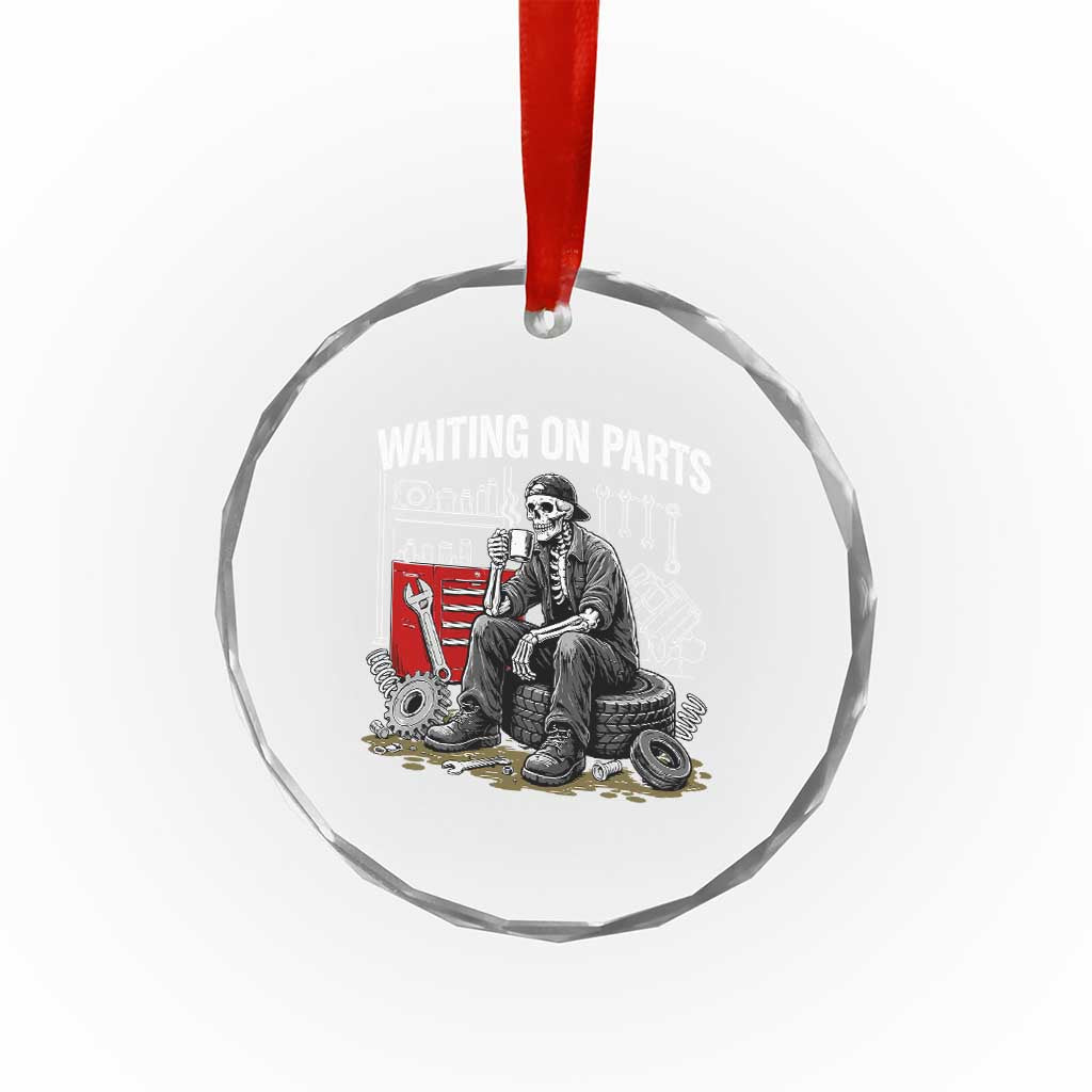 Funny Waiting On Parts Mechanic Skeleton Auto Repair Life Crystal Glass Ornament