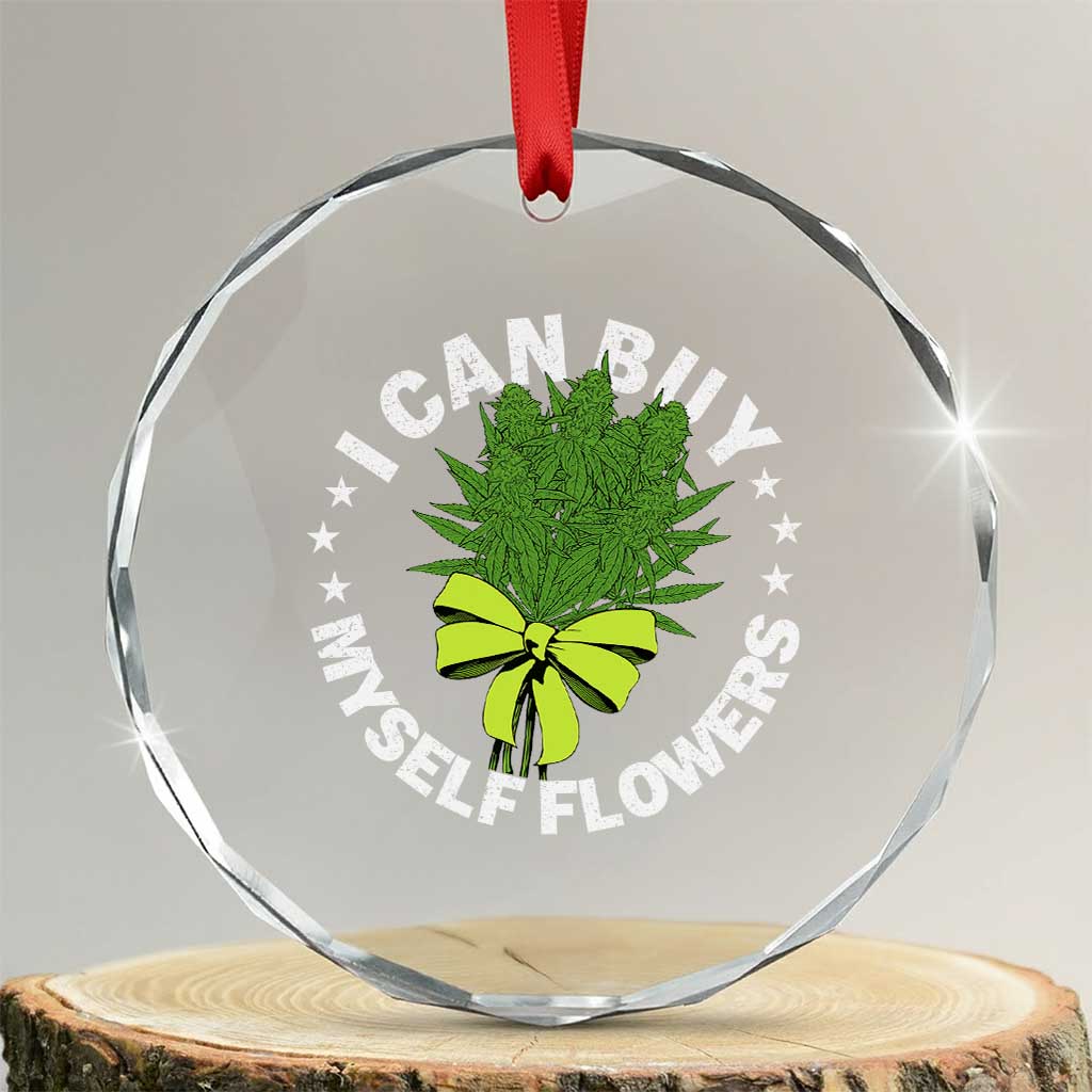 Funny Weed Cannabis 420 Crystal Glass Ornament I Can Buy Myself Flowers Marijuana Smoking - Wonder Print Shop