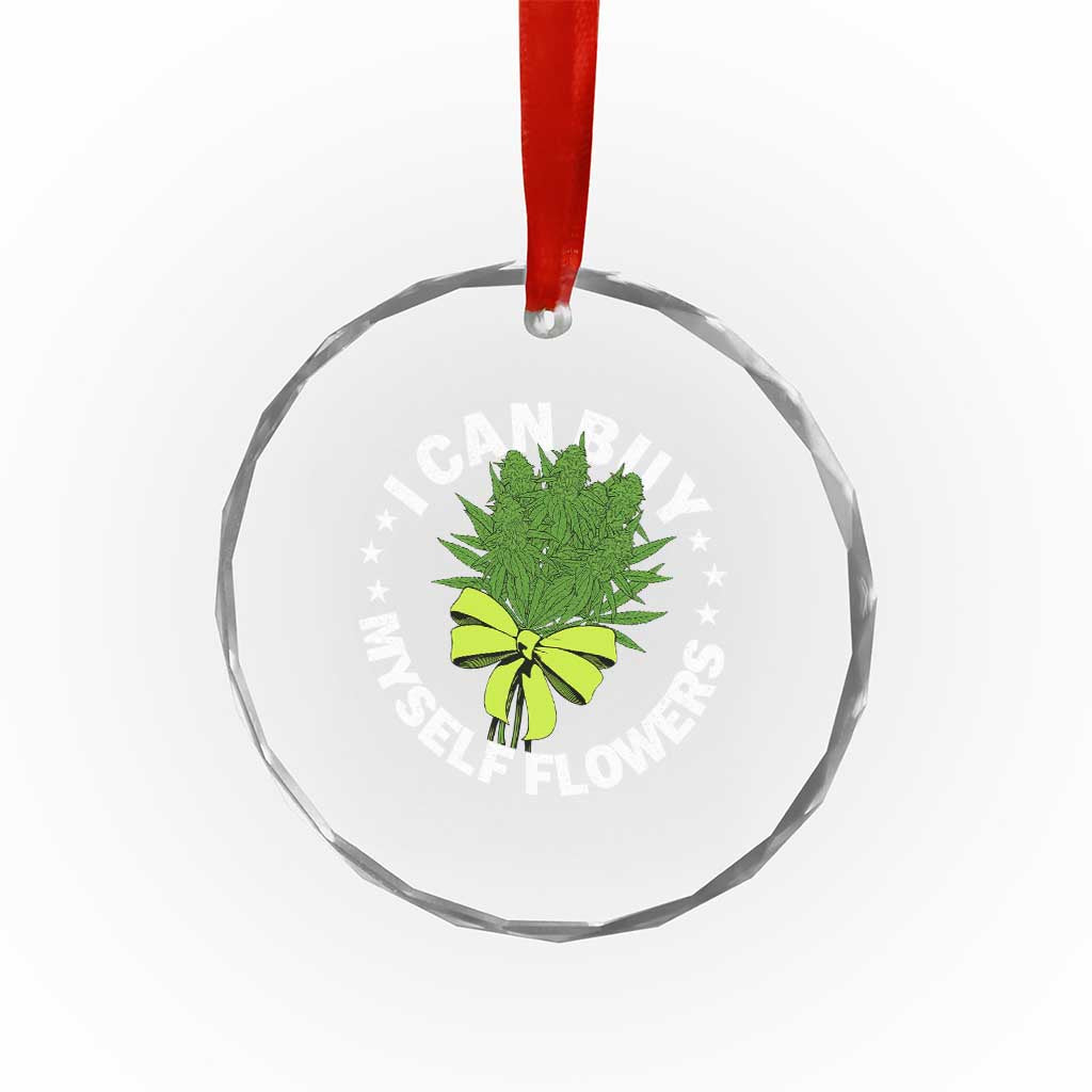 Funny Weed Cannabis 420 Crystal Glass Ornament I Can Buy Myself Flowers Marijuana Smoking - Wonder Print Shop