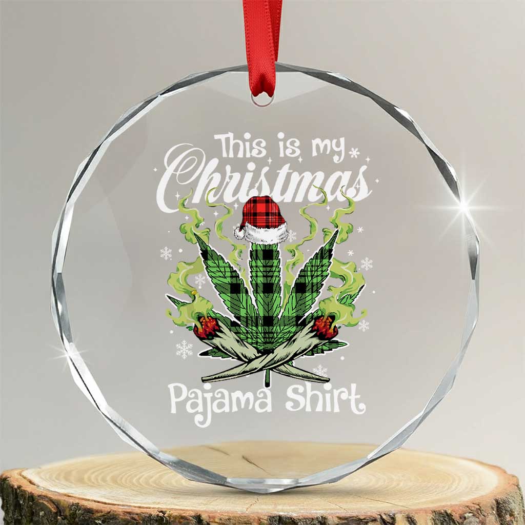 Funny Weed Christmas Crystal Glass Ornament This Is My Christmas Pajama Shirt - Wonder Print Shop