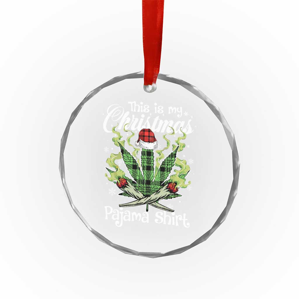 Funny Weed Christmas Crystal Glass Ornament This Is My Christmas Pajama Shirt - Wonder Print Shop