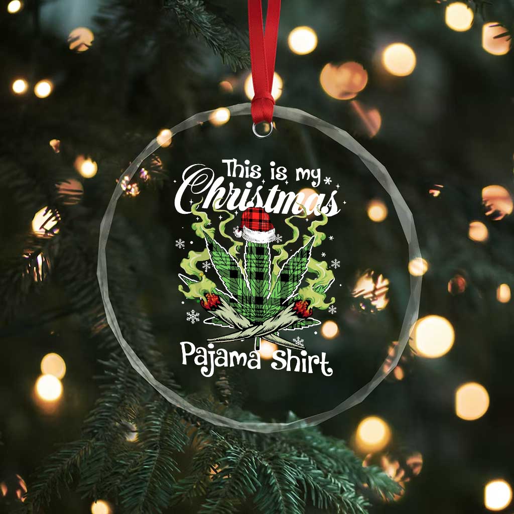 Funny Weed Christmas Crystal Glass Ornament This Is My Christmas Pajama Shirt - Wonder Print Shop