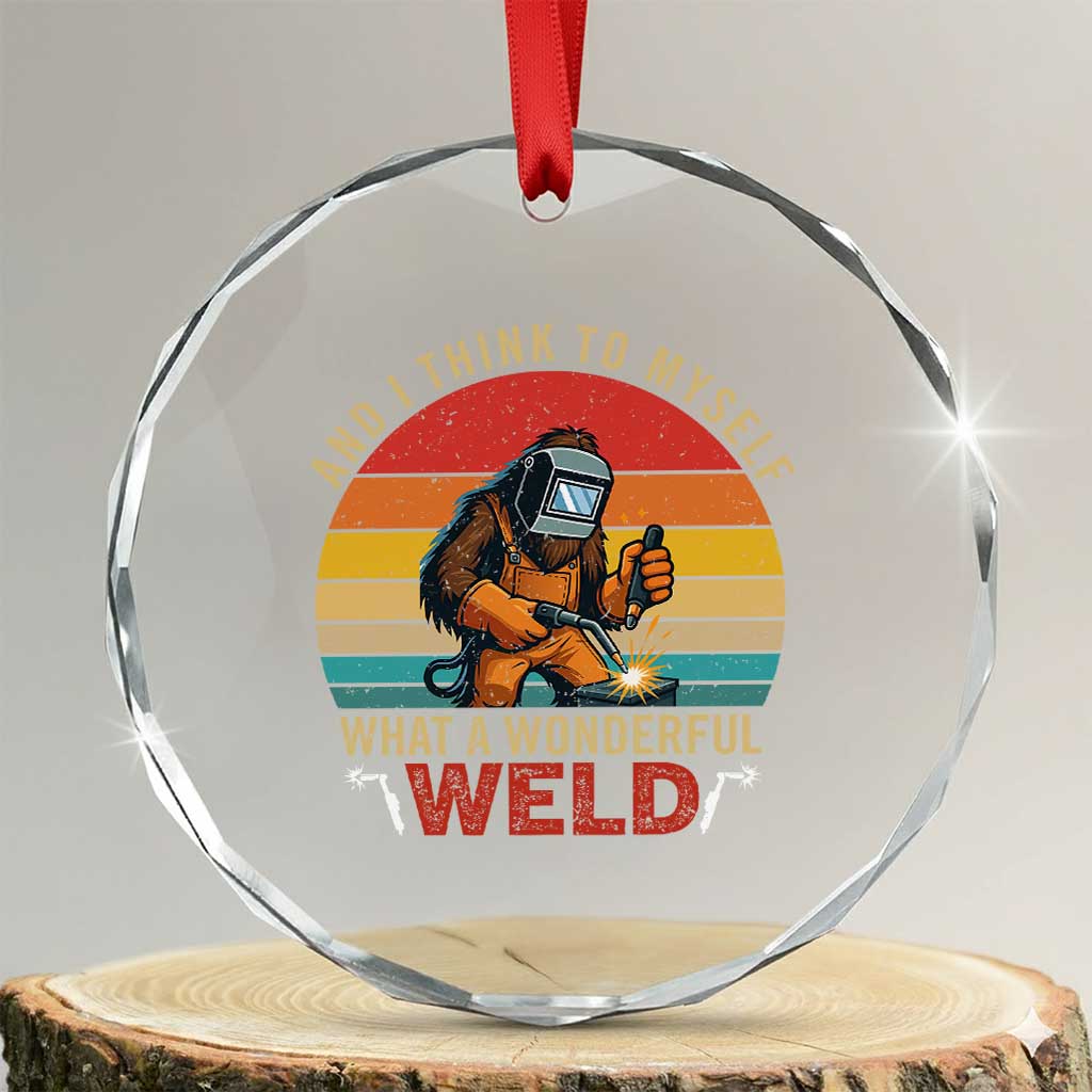 Funny Welding Bigfoot Crystal Glass Ornament And I Think To Myself What A Wonderful Weld - Wonder Print Shop