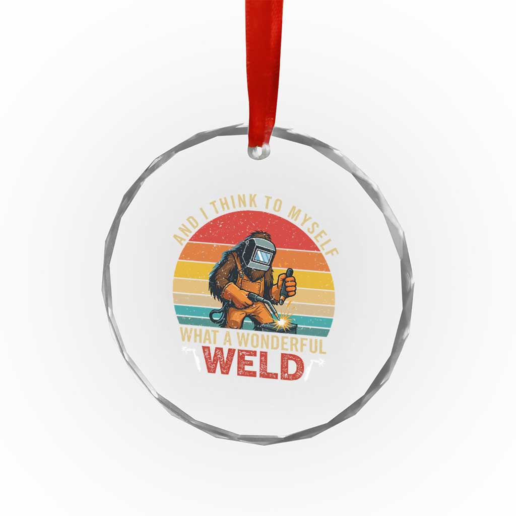 Funny Welding Bigfoot Crystal Glass Ornament And I Think To Myself What A Wonderful Weld - Wonder Print Shop