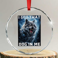 Funny Werewolf Meme Unhinged Crystal Glass Ornament I Got That Dog In Me