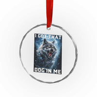 Funny Werewolf Meme Unhinged Crystal Glass Ornament I Got That Dog In Me