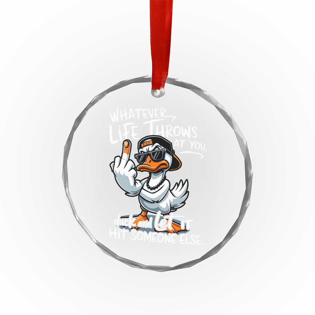 Funny Whatever Life Throws At You Duck And Let It Hit Someone Else Crystal Glass Ornament - Wonder Print Shop