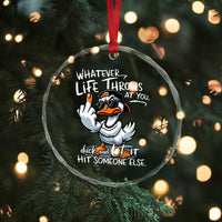 Funny Whatever Life Throws At You Duck And Let It Hit Someone Else Crystal Glass Ornament - Wonder Print Shop