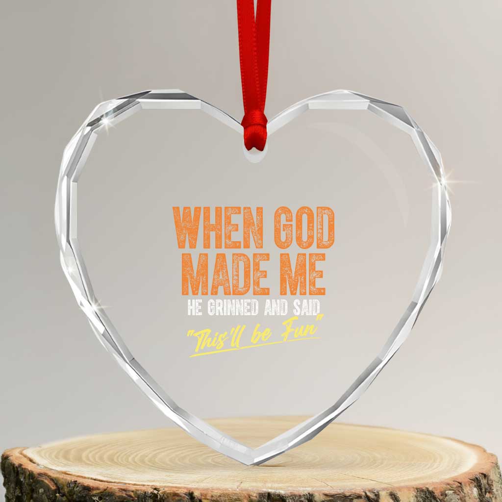 Funny When God Made Me He Grinned And Said This'll Be Fun Heart Crystal Glass Ornament - Wonder Print Shop