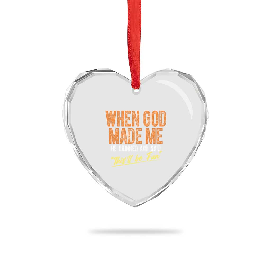 Funny When God Made Me He Grinned And Said This'll Be Fun Heart Crystal Glass Ornament - Wonder Print Shop