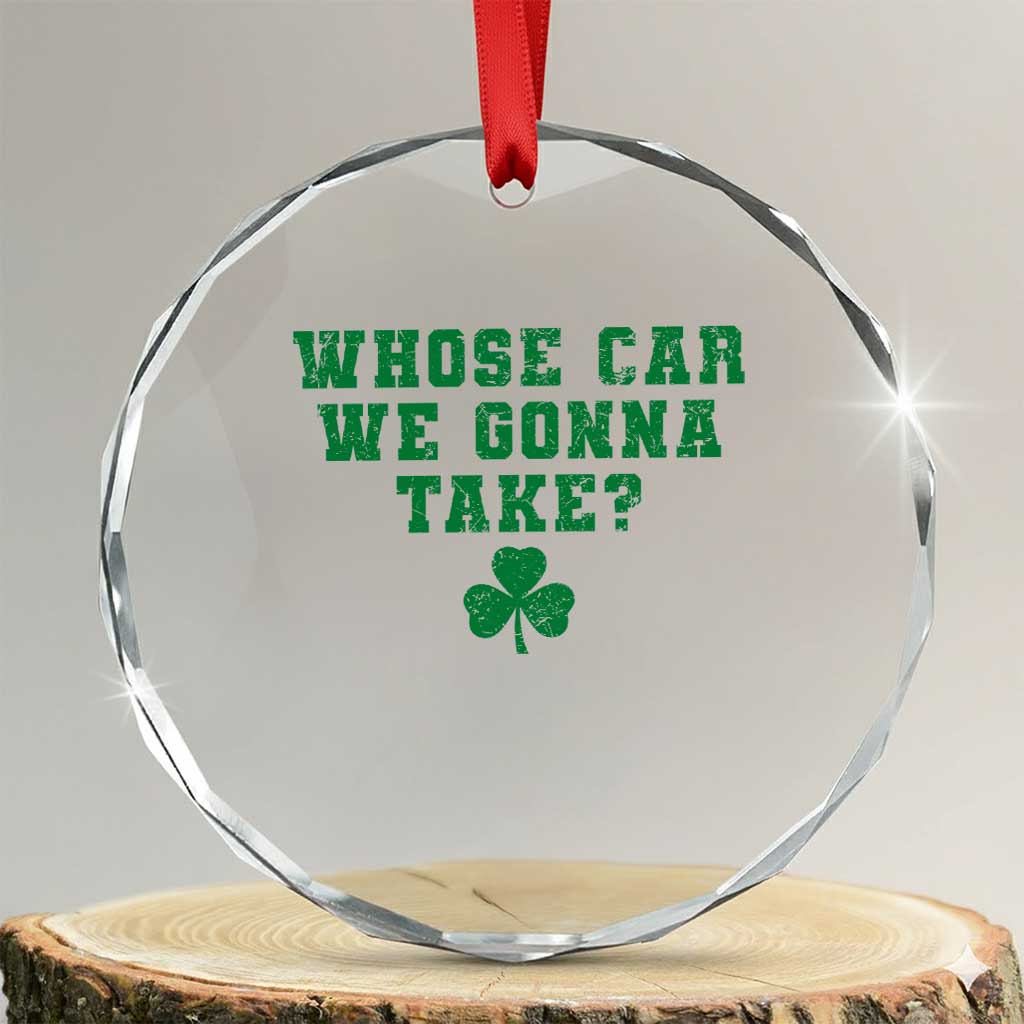 Funny Whose Car We Gonna Take Meme Shamrock Crystal Glass Ornament