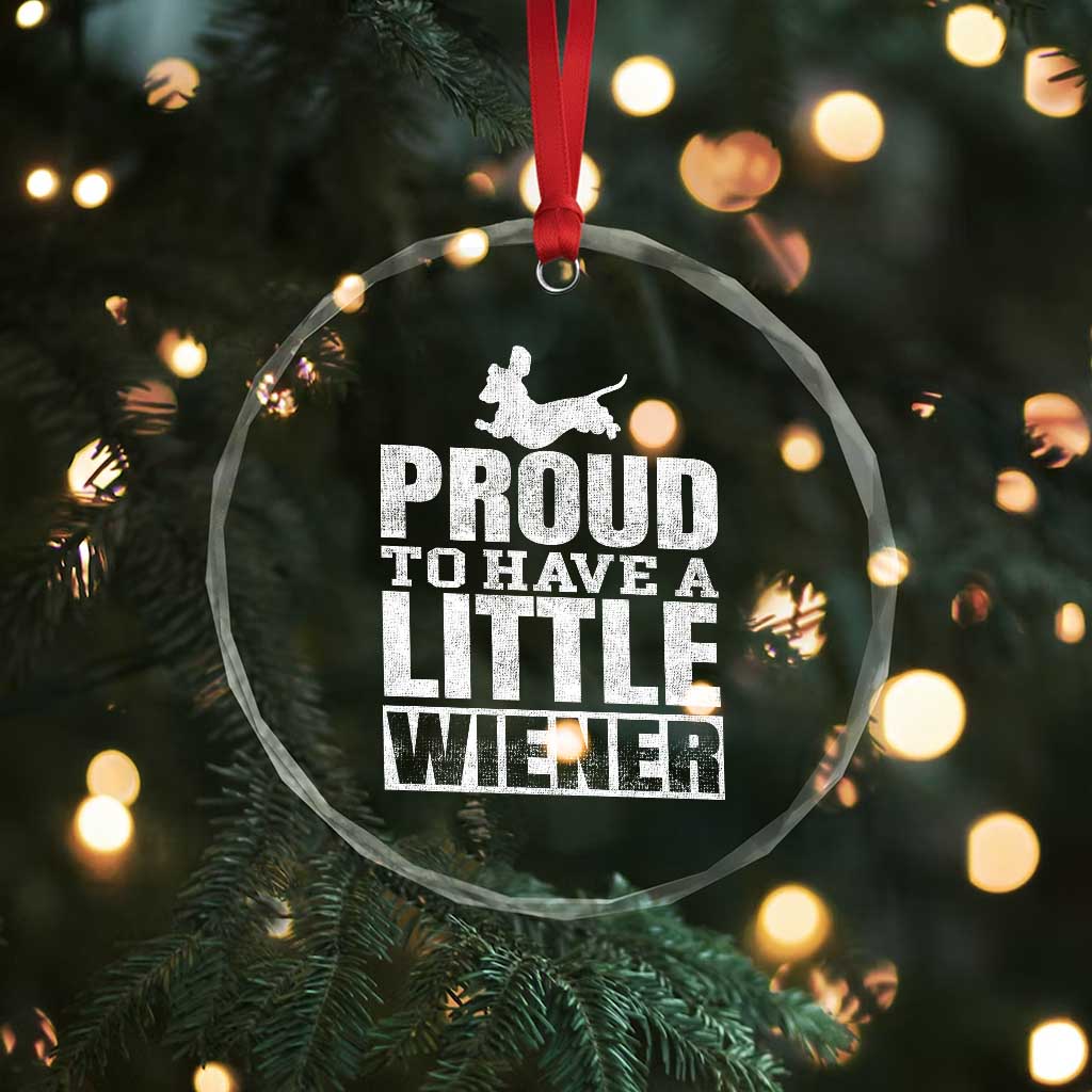 Funny Wiener Dog Lover Crystal Glass Ornament Dog Weenie Proud to Have A Little Wiener Dachshund - Wonder Print Shop