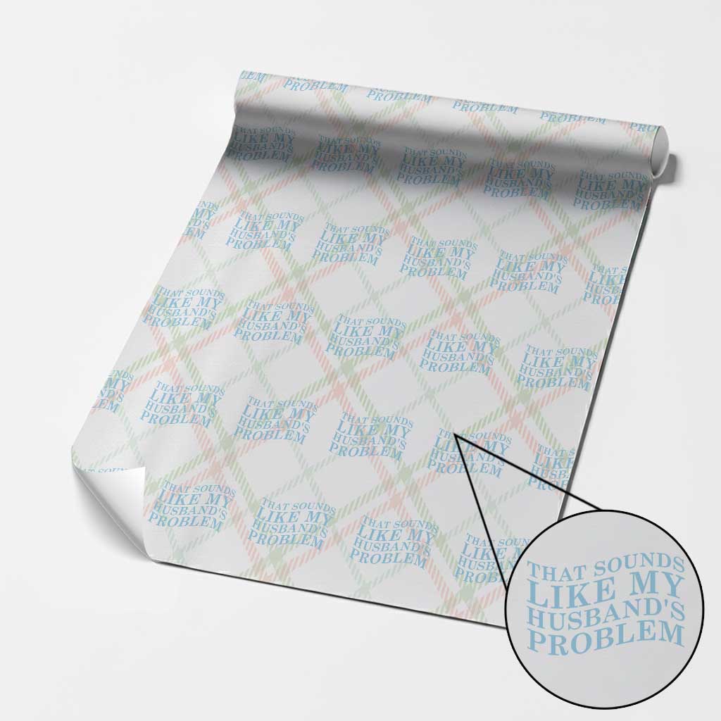 Funny Wife Wrapping Paper Roll That Sounds Like My Husbands Problem