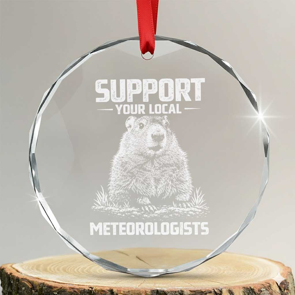 Funny Woodchuck Groundhog Day Crystal Glass Ornament Support Your Local Meteorologists