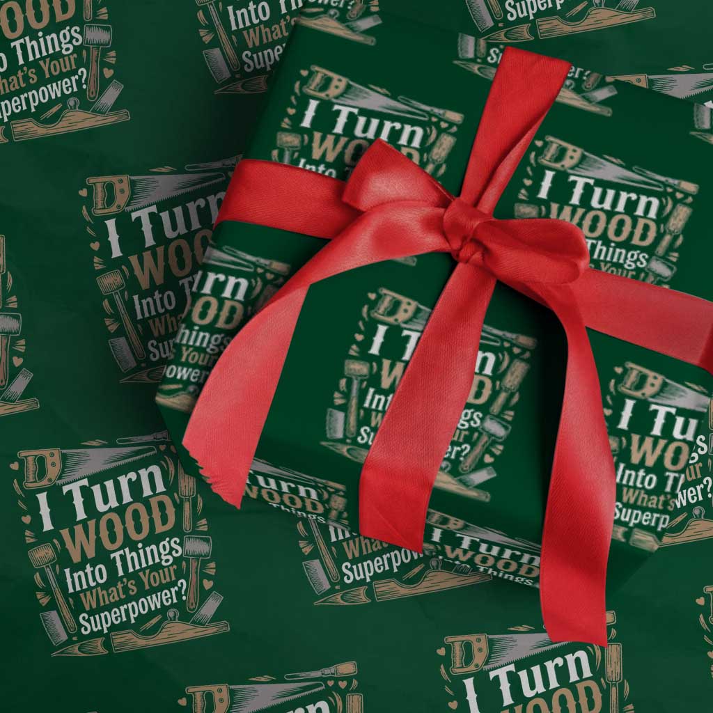 Funny Woodworker Gift Wrapping Paper Roll I Turn Wood Into Things Whats Your Superpower