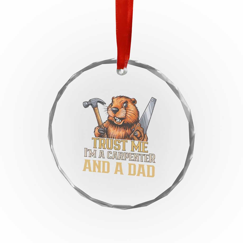 Funny Woodworking Beaver Crystal Glass Ornament I Am A Carpenter And A Dad