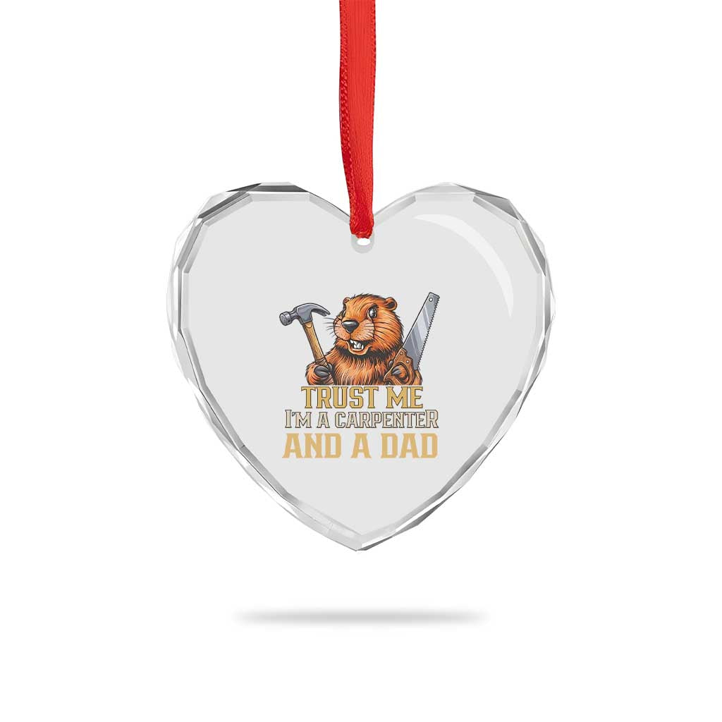 Funny Woodworking Beaver Heart Crystal Glass Ornament I Am A Carpenter And A Dad