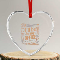 Funny Woodworking Gift Heart Crystal Glass Ornament I Will Be In My Office
