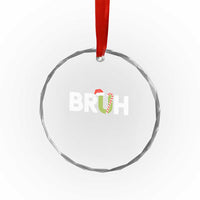 Funny Xmas Bruh Crystal Glass Ornament Candy Cane Santa Hat Festive Xmas Matching TS02