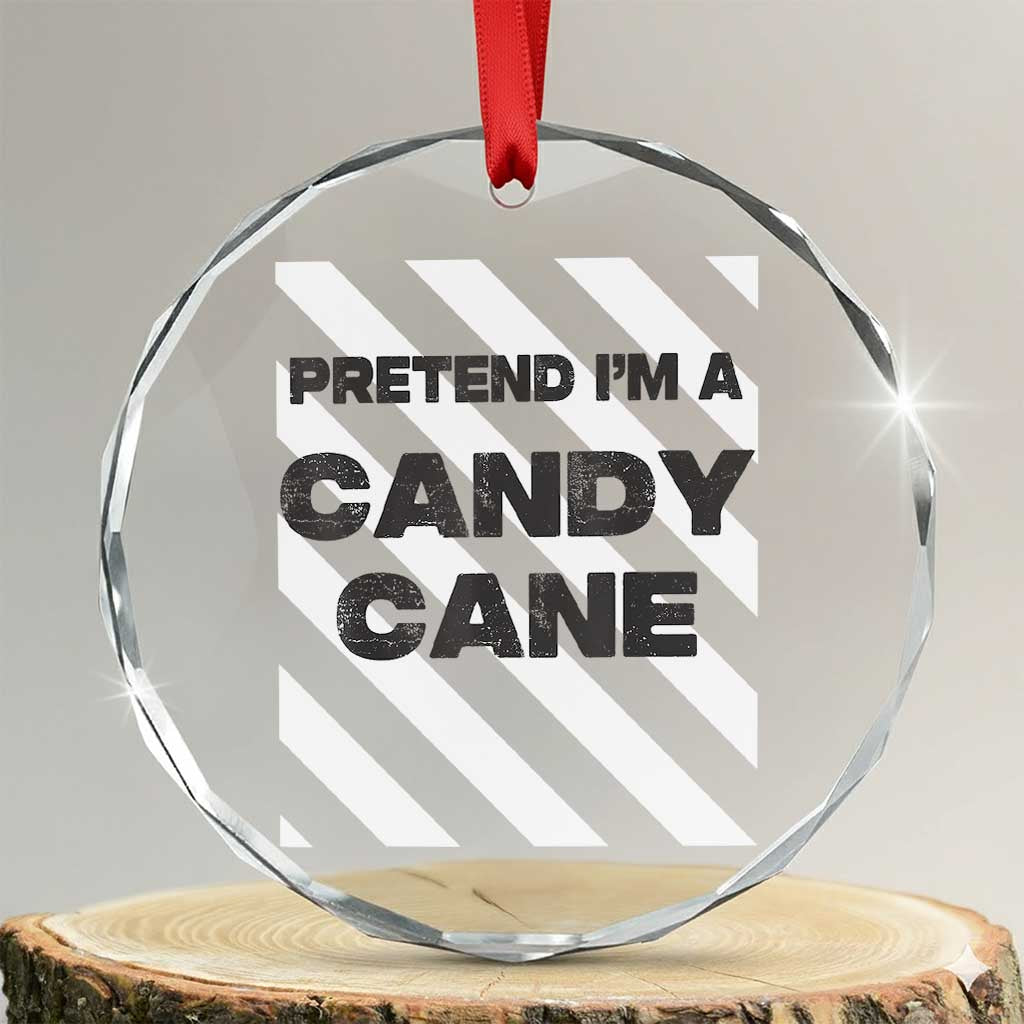 Funny Xmas Costume Crystal Glass Ornament Pretend I'm A Candy Cane - Wonder Print Shop