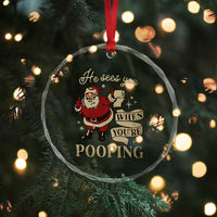 Funny Xmas Crystal Glass Ornament He Sees You When You Are Pooping TS09