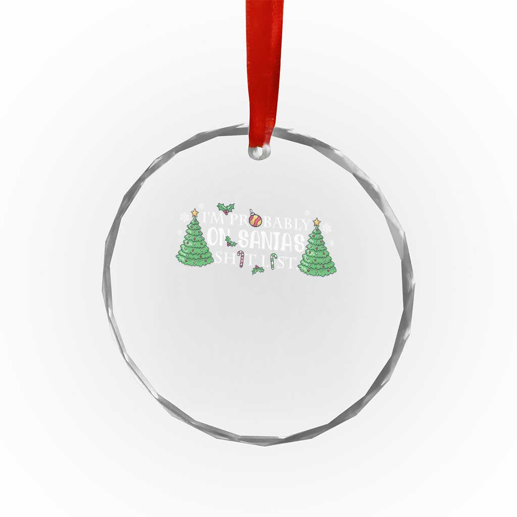 Funny Xmas Crystal Glass Ornament I'm Probably On Santa's List TS11
