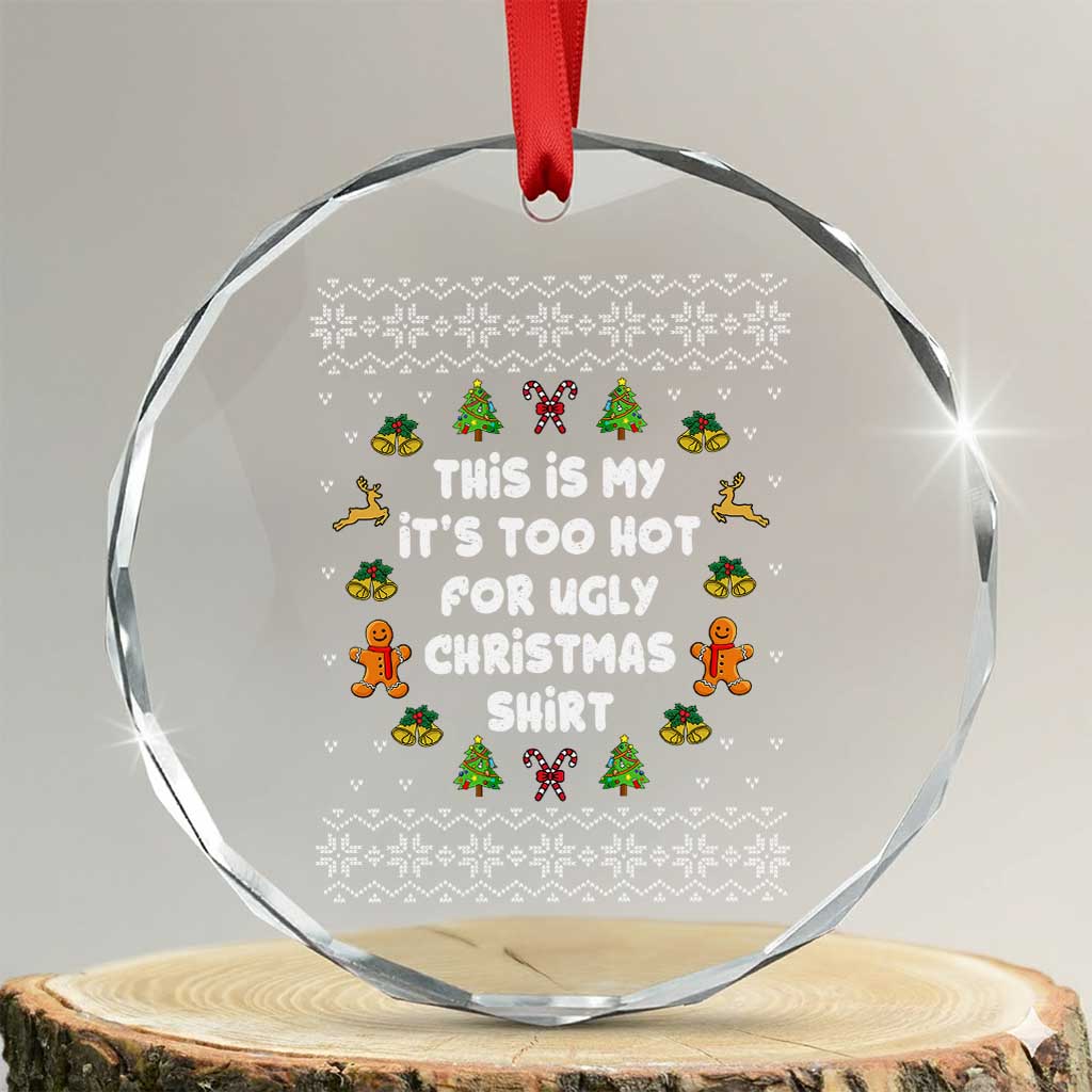 Funny Xmas Crystal Glass Ornament This Is My It's Too Hot For Ugly Christmas Sweaters Family - Wonder Print Shop