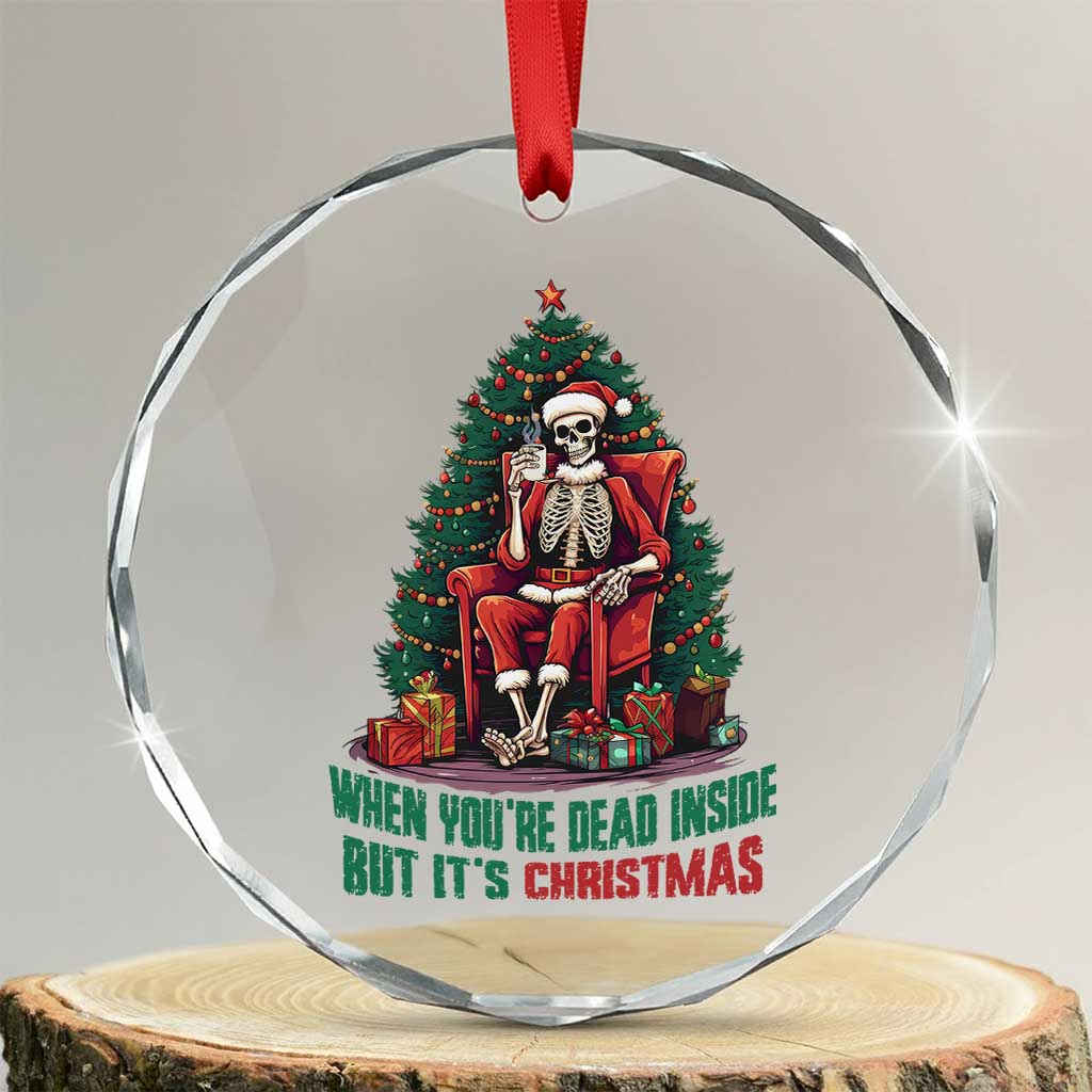 Funny Xmas Crystal Glass Ornament When You're Dead Inside But It's Christmas Chillin Skeleton TS09