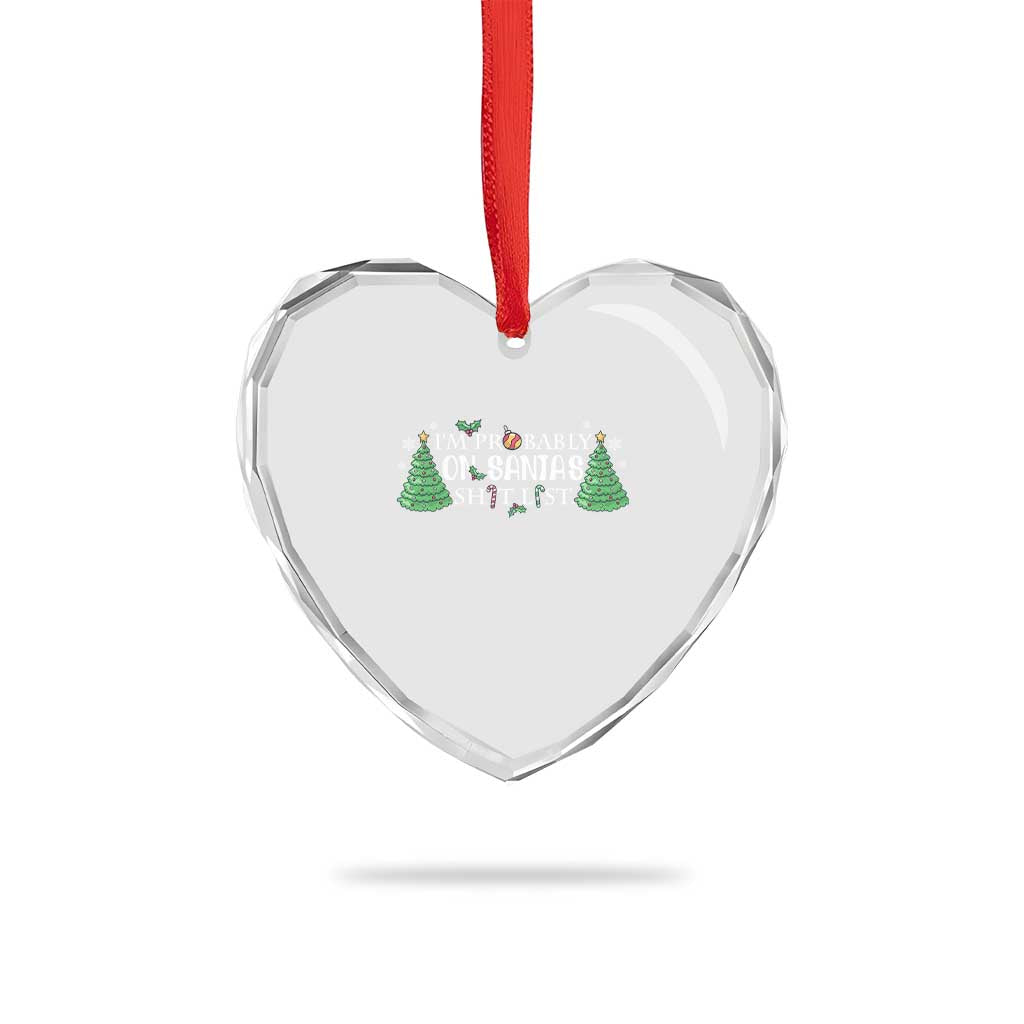 Funny Xmas Heart Crystal Glass Ornament I'm Probably On Santa's List - Wonder Print Shop