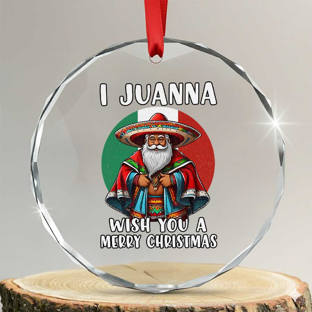 Funny Xmas Mexican Santa Crystal Glass Ornament I Juanna Wish You A Merry Xmas TS11